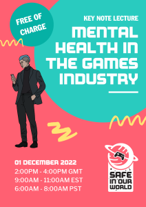 Keynote lecture: Mental health in the games industry. 1st December 2022. 2pm - 4pm GMT / 9am - 11am EST / 6am - 8am PST.