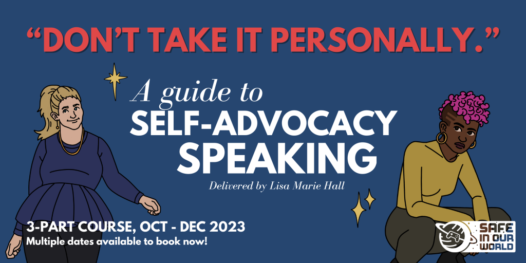 'Don't take it personally' is written in red quote marks. Below it reads 'A guide to self-advocacy speaking delivered by Lisa Marie Hall' 3 part course, Oct - Dec 2023 Multiple dates available to book now! There is a navy background and two illustrated characters