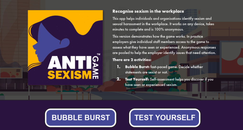 A screenshot from the Antisexism website with text on how to recognise sexism in the workplace. These include 2 activities - one called Bubble Burst - fast paced decision focused game on statements and whether they're sexist. The second is 'Test Yourself' - a self assessment to help you discover if you've seen or witnessed sexism.