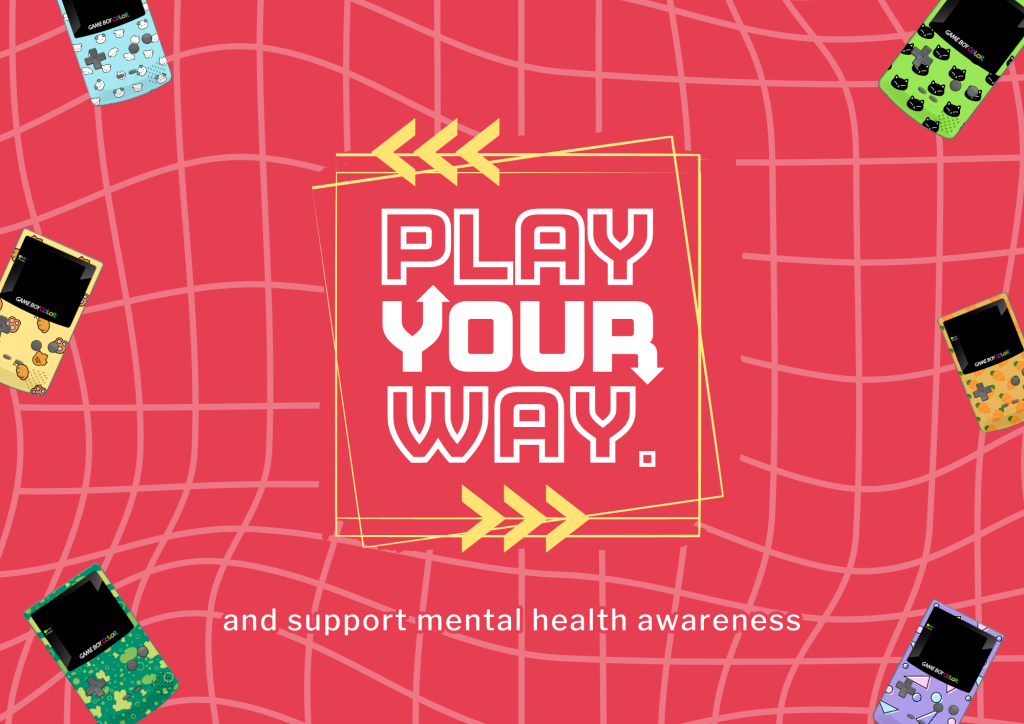 A pink/red coloured promotional image with a light pink wavy grid as a background. In the centre is a logo that reads ‘Play Your Way’, with arrows protruding from the Y and R in ‘your’. There is a yellow box around the logo and yellow arrows pointing in opposite directions away from the logo. Beneath is text that reads 'and support mental health awareness'. There are several differently designed Game Boy Colours surrounding the logo.